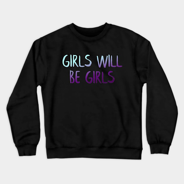 Girls will be girls Crewneck Sweatshirt by MiniGuardian